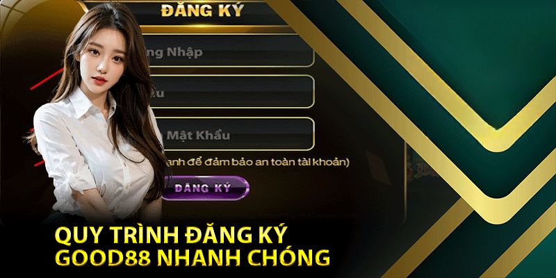 Điều kiện mở tài khoản Good88 bạn cần biết