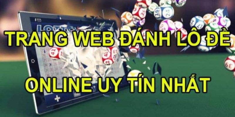 Tiêu chí lựa chọn sân chơi lô đề thực sự chất lượng