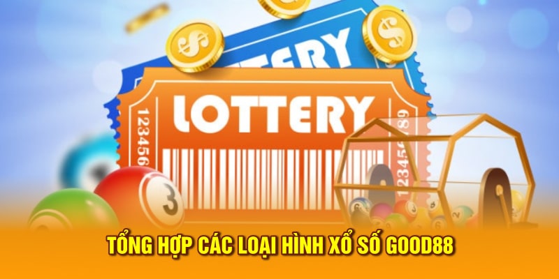 Tổng hợp các loại hình xổ số Good88